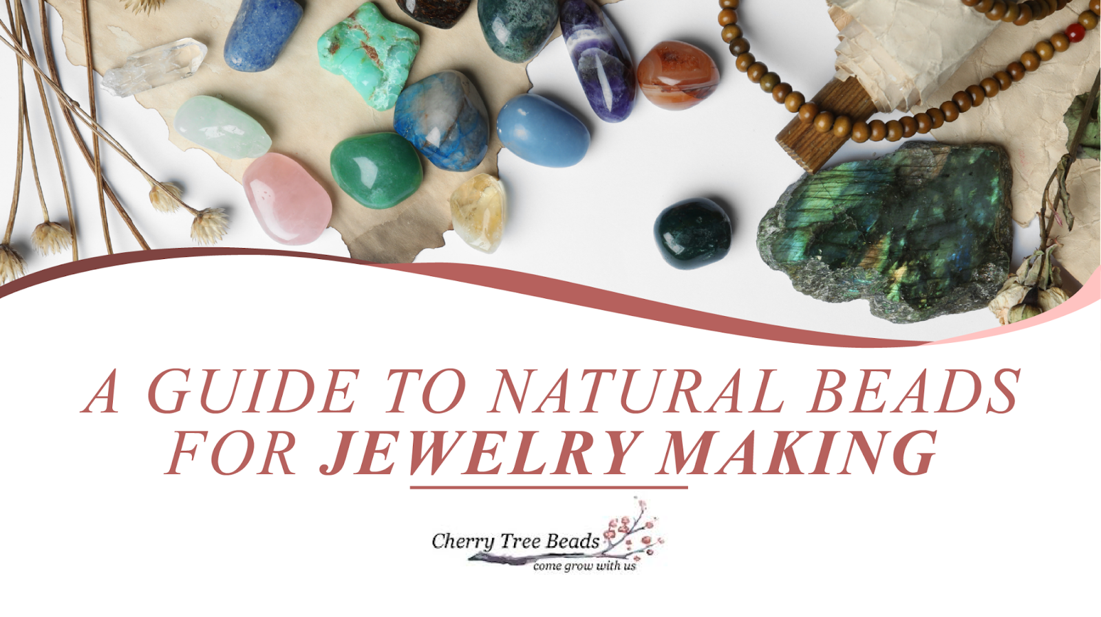 A Guide to Natural Beads for Jewelry Making - Cherry Tree Beads